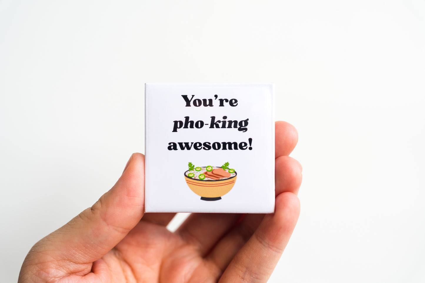 You're Pho-King Awesome!