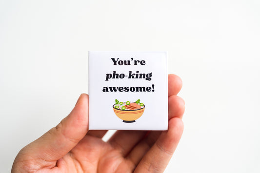 You're Pho-King Awesome!
