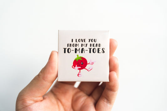 I Love You From My Head To-Ma-Toes