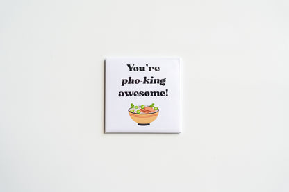 You're Pho-King Awesome!
