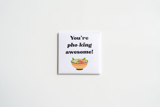 You're Pho-King Awesome!