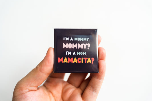 I'm a Mommy, Mommy? I'm a Mom. Mamacita?