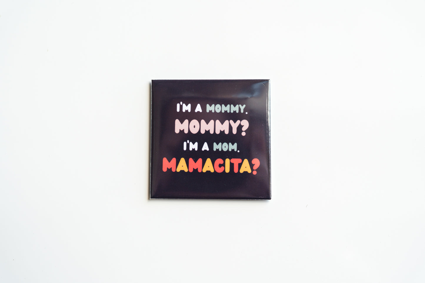 I'm a Mommy, Mommy? I'm a Mom. Mamacita?